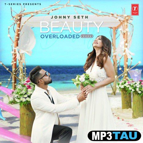 Beauty-Overloaded Johny Seth mp3 song lyrics